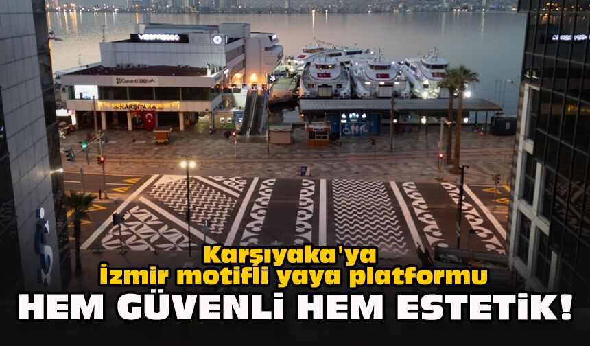 Karşıyaka'ya İzmir motifli yaya platformu: Hem güvenli hem estetik!