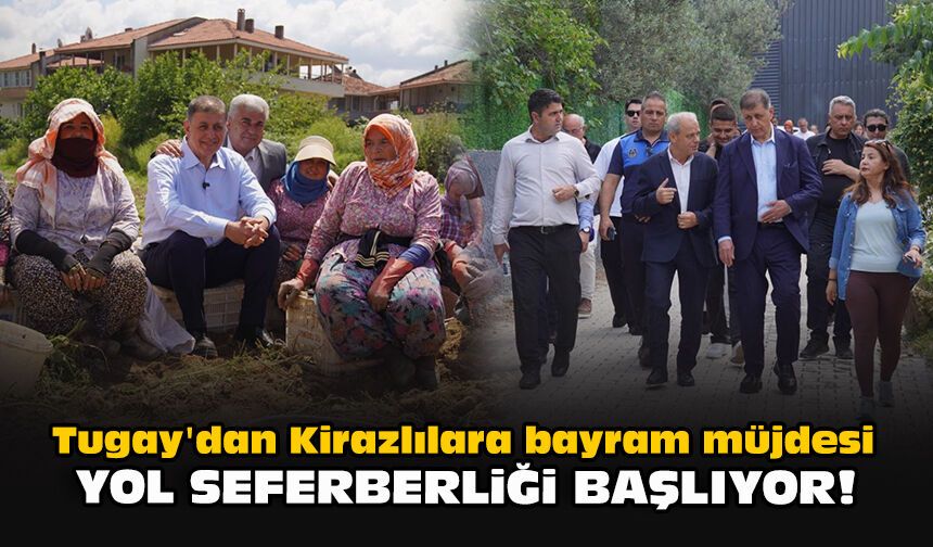 Tugay'dan Kirazlılara bayram müjdesi: Yol seferberliği başlıyor!
