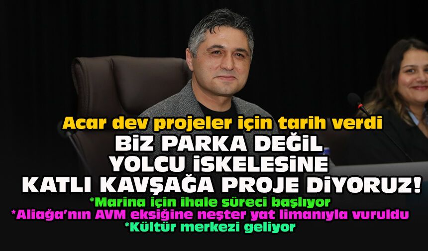 Acar dev projeler için tarih verdi... Biz parka değil yolcu iskelesine, katlı kavşağa proje diyoruz!