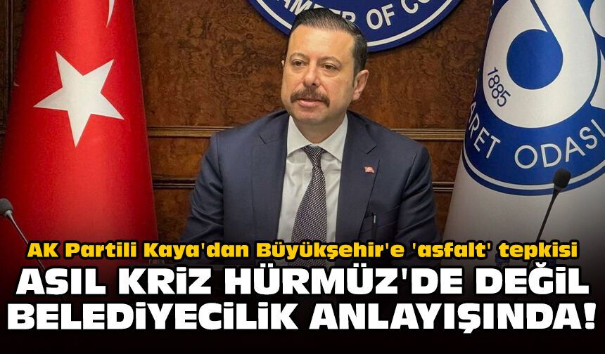 AK Partili Kaya'dan Büyükşehir'e 'asfalt' tepkisi: Asıl kriz Hürmüz'de değil belediyecilik anlayışında!