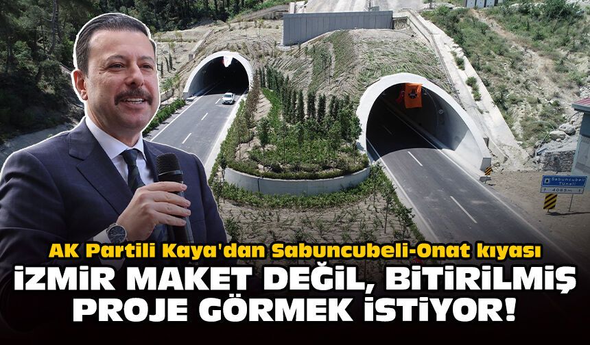 AK Partili Kaya'dan Sabuncubeli-Onat kıyası: İzmir maket değil, bitirilmiş proje görmek istiyor!