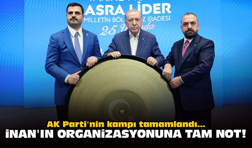 AK Parti'nin kampı tamamlandı... İnan'ın organizasyonuna tam not