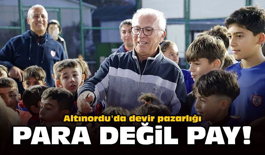 Altınordu'da devir pazarlığı: Para değil pay!