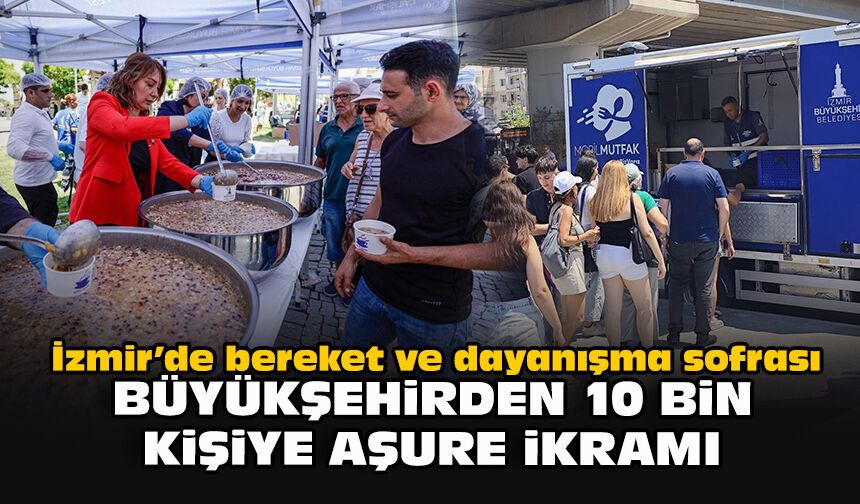 İzmir’de bereket ve dayanışma sofrası: Büyükşehir’den 10 bin kişiye aşure ikramı