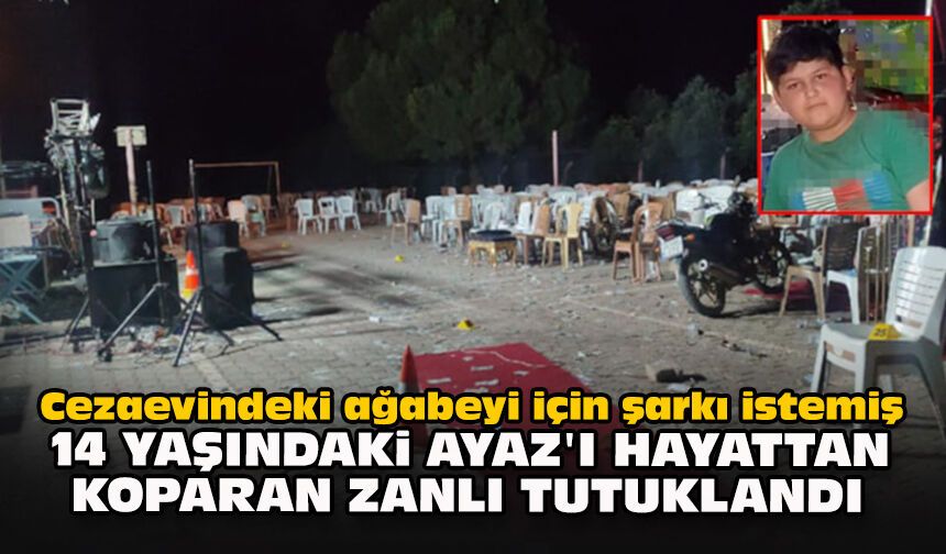 Cezaevindeki ağabeyi için şarkı istemiş: 14 yaşındaki Ayaz'ı hayattan koparan zanlı tutuklandı