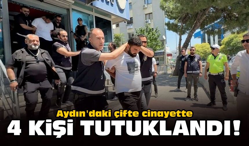 Aydın'daki çifte cinayette 4 kişi tutuklandı!