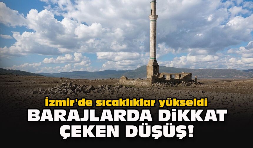 İzmir'de sıcaklıklar yükseldi... Barajlarda dikkat çeken düşüş!