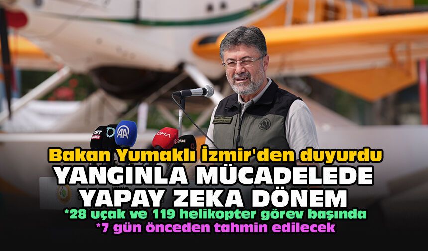 Bakan Yumaklı İzmir'den duyurdu: Yangınla mücadelede yapay zeka dönemi!