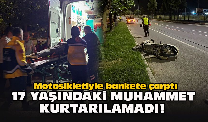 Motosikletiyle bankete çarptı... 17 yaşındaki Muhammet kurtarılamadı!
