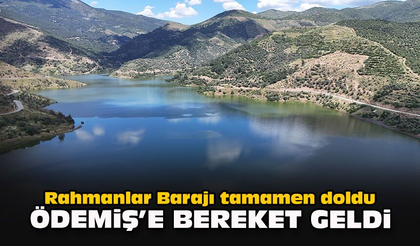 Rahmanlar Barajı tamamen doldu... Ödemiş'e bereket geldi!