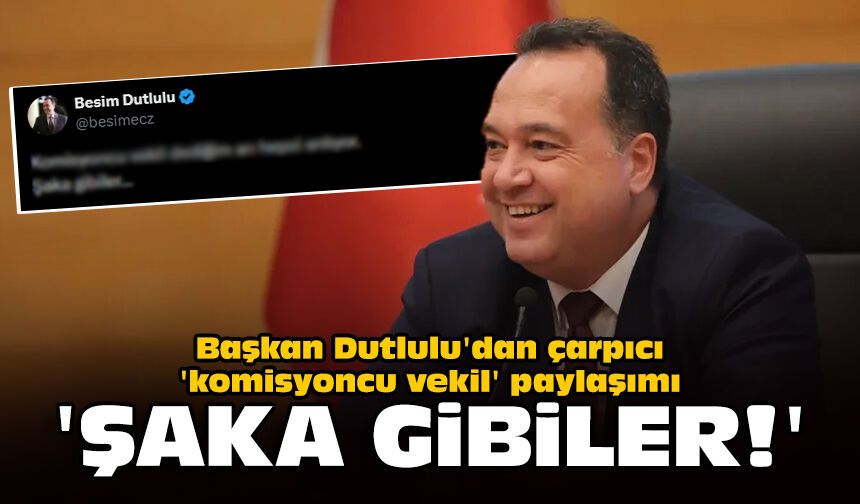 Başkan Dutlulu'dan çarpıcı 'komisyoncu vekil' paylaşımı: Şaka gibiler!