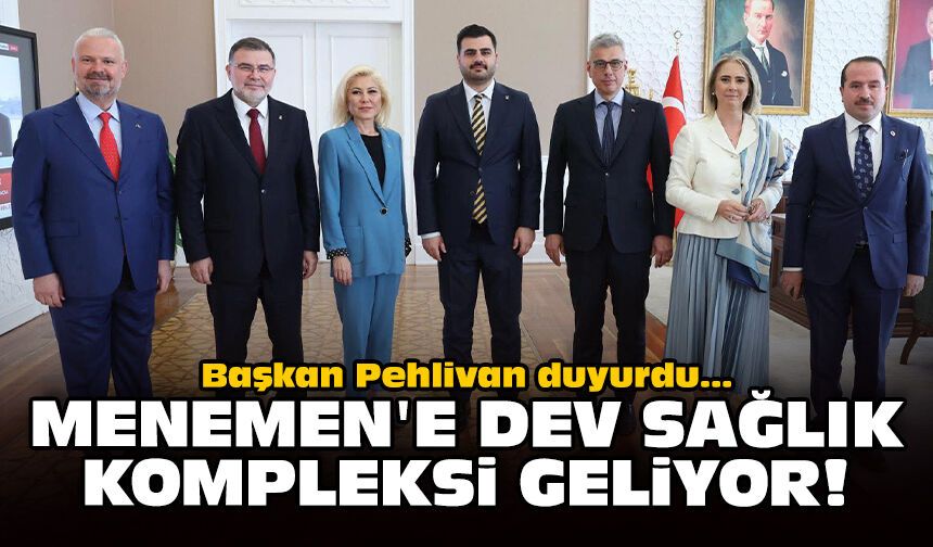 Başkan Pehlivan duyurdu: Menemen'e dev sağlık kompleksi geliyor!