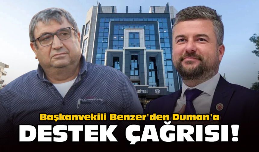 Başkanvekili Benzer'den Duman'a destek çağrısı!