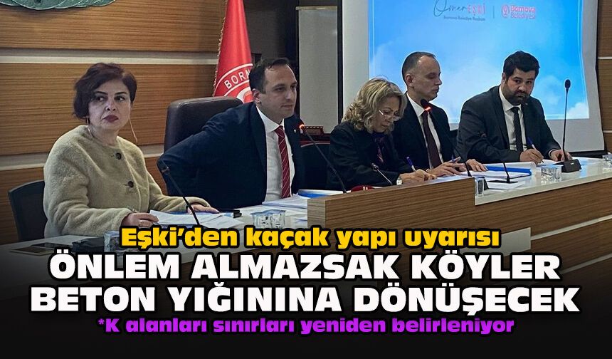 Eşki’den kaçak yapı uyarısı... Önlem almazsak köyler beton yığınına dönüşecek