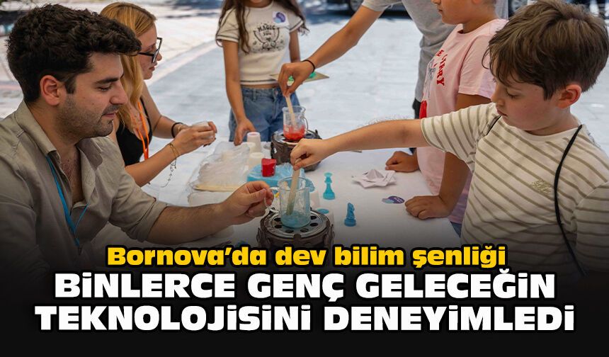Bornova’da dev bilim şenliği: Binlerce genç geleceğin teknolojisini deneyimledi