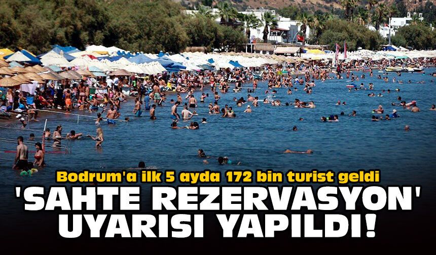 Bodrum'a ilk 5 ayda 172 bin turist geldi: 'Sahte rezervasyon' uyarısı yapıldı
