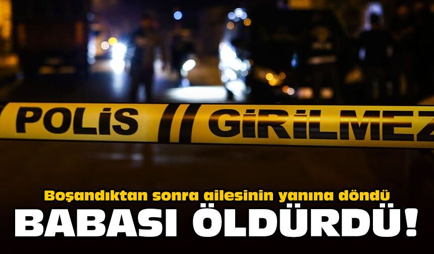 Boşandıktan sonra ailesinin yanına döndü: Babası öldürdü!