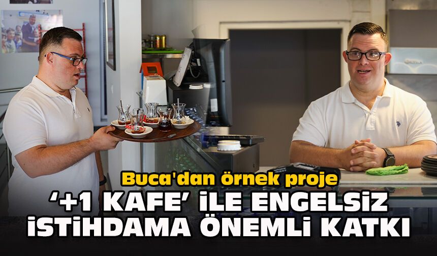 Buca'dan örnek proje... "+1 Kafe" ile engelsiz istihdama önemli katkı