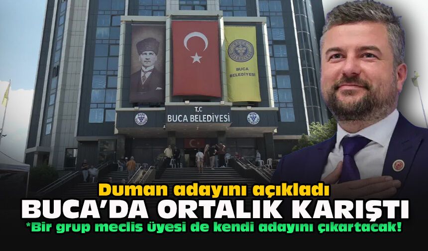 Duman adayını açıkladı... Buca'da ortalık karıştı!