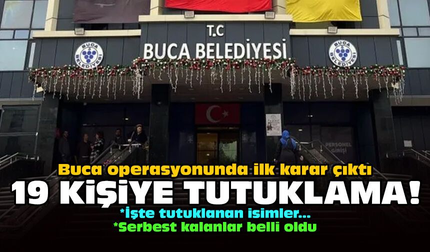 Buca operasyonunda ilk karar çıktı: 19 kişiye tutuklama!