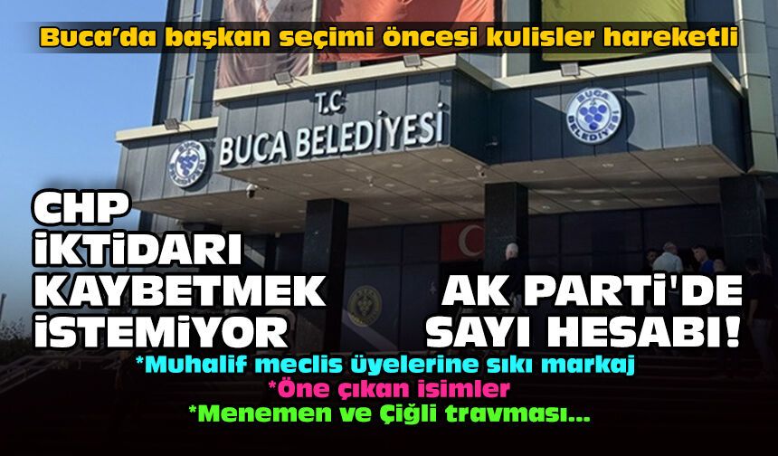Buca’da başkan seçimi öncesi kulisler hareketli: CHP iktidarı kaybetmek istemiyor, AK Parti'de sayı hesabı!
