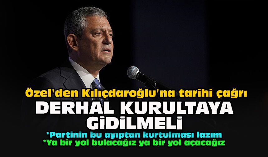 Özel'den Kılıçdaroğlu'na tarihi çağrı: Derhal kurultaya gidilmeli