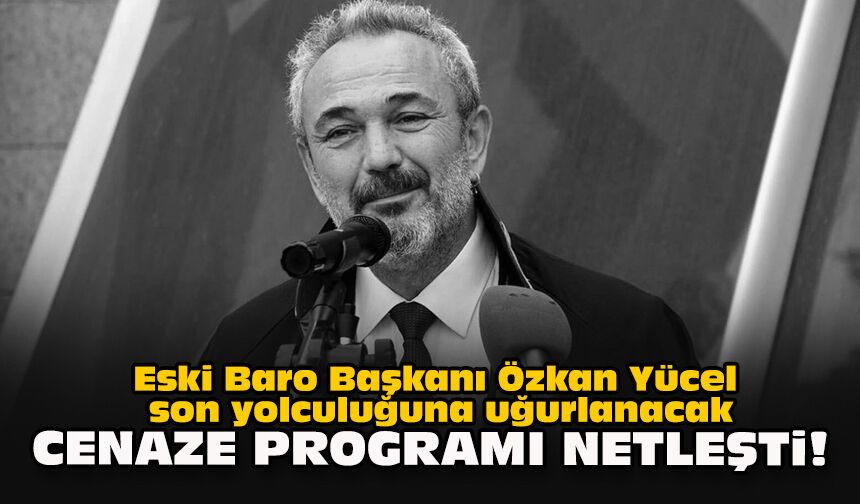 Eski Baro Başkanı Özkan Yücel son yolculuğuna uğurlanacak... Cenaze programı netleşti!
