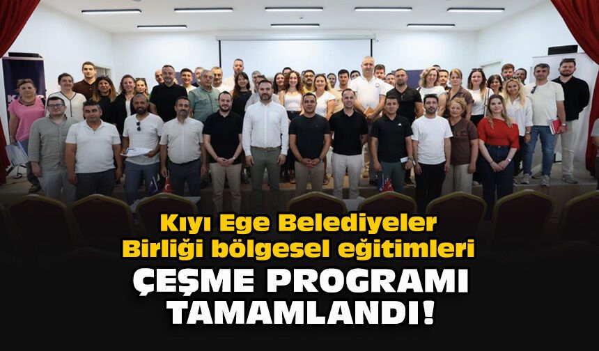 Kıyı Ege Belediyeler Birliği bölgesel eğitimleri Çeşme programı tamamlandı