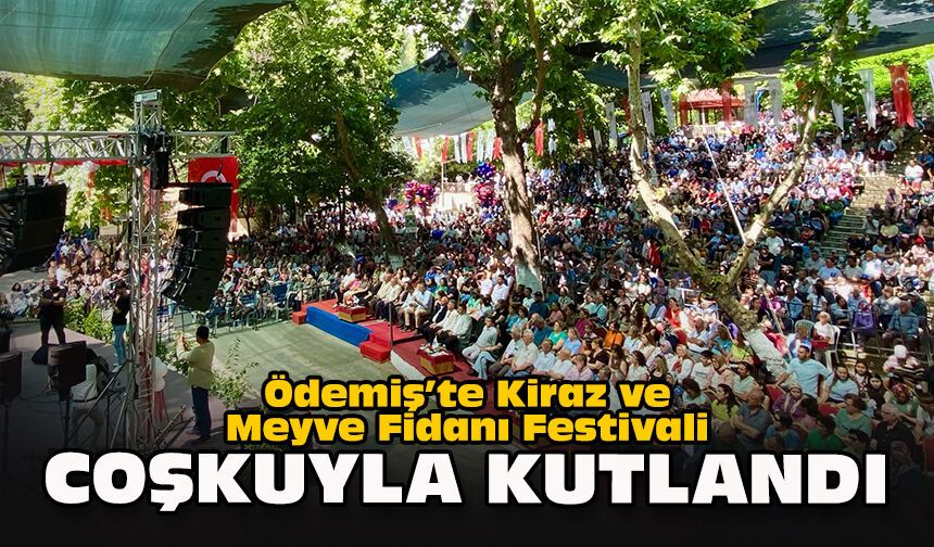 Ödemiş’te Kiraz ve  Meyve Fidanı Festivali coşkuyla kutlandı