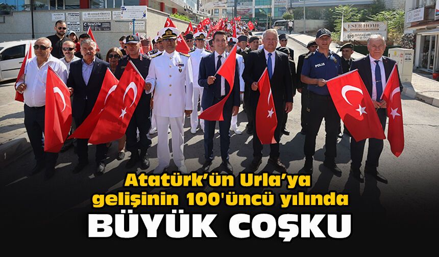 Atatürk’ün Urla’ya gelişinin 100'üncü yılında büyük coşku