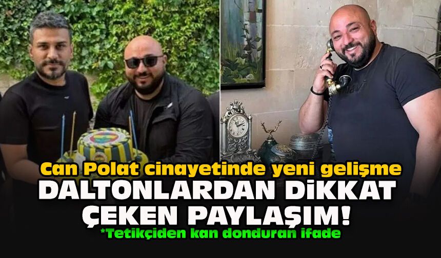 Can Polat cinayetinde yeni gelişme... Daltonlardan dikkat çeken paylaşım!