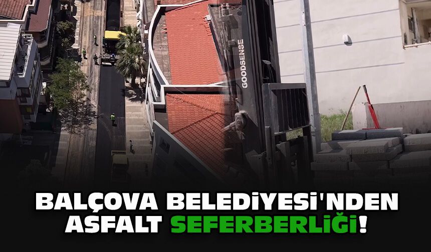 Balçova Belediyesi'nden asfalt seferberliği!