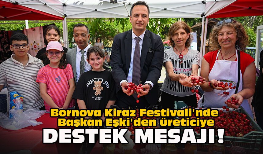 Bornova Kiraz Festivali'nde Başkan Eşki'den üreticiye destek mesajı!