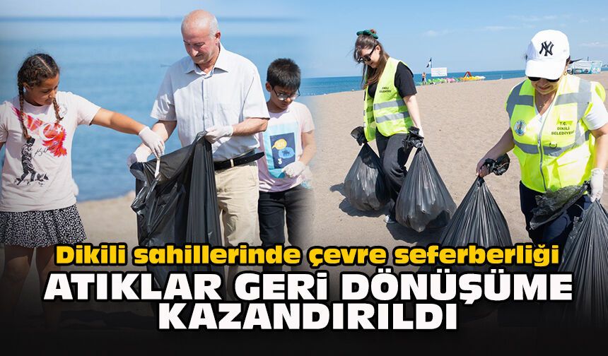 Dikili sahillerinde çevre seferberliği: Atıklar geri dönüşüme kazandırıldı