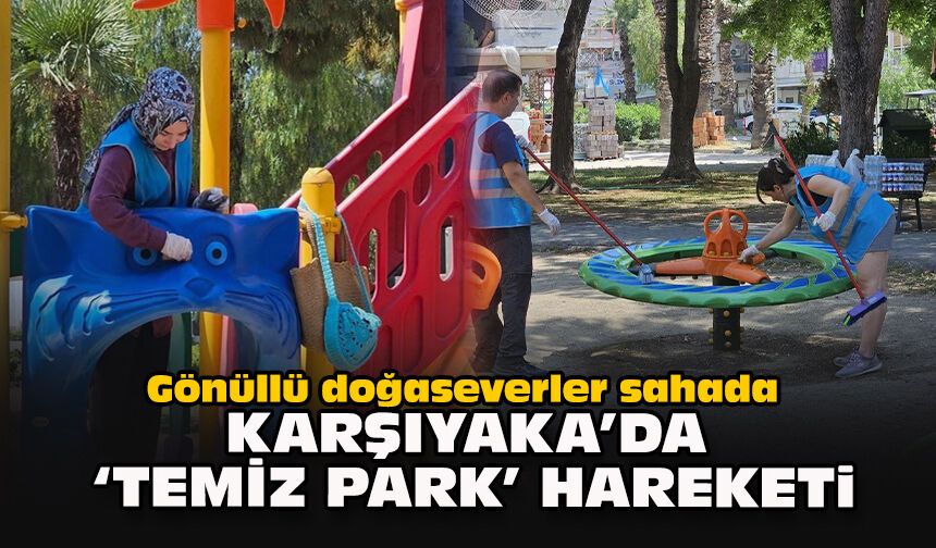 Gönüllü doğaseverler sahada: Karşıyaka’da "Temiz Park" hareketi