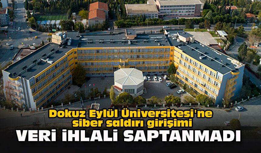 Dokuz Eylül Üniversitesi'ne siber saldırı girişimi: Veri ihlali saptanmadı