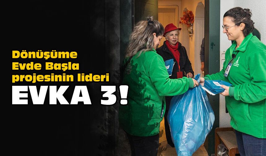 Dönüşüme Evde Başla projesinin lideri: Evka 3