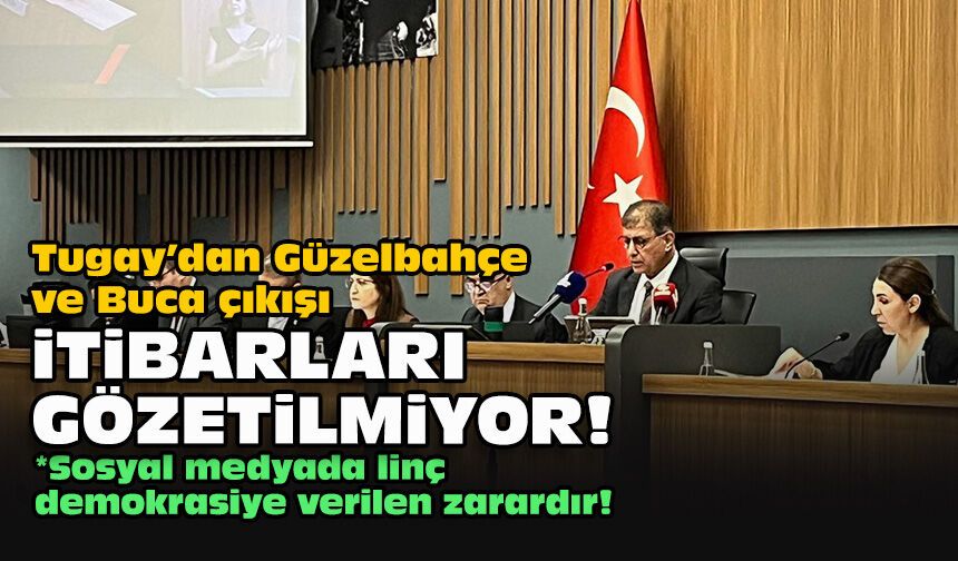 Tugay’dan Güzelbahçe ve Buca çıkışı: İtibarları gözetilmiyor!
