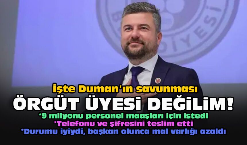 İşte Duman'ın savunması... Örgüt üyesi değilim!