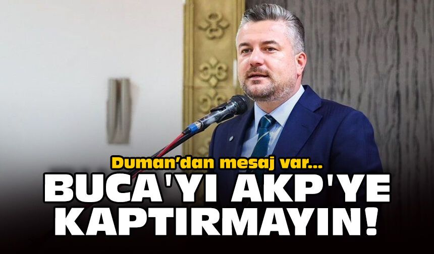 Görkem Duman’dan mesaj var: Buca'yı AKP'ye kaptırmayın!