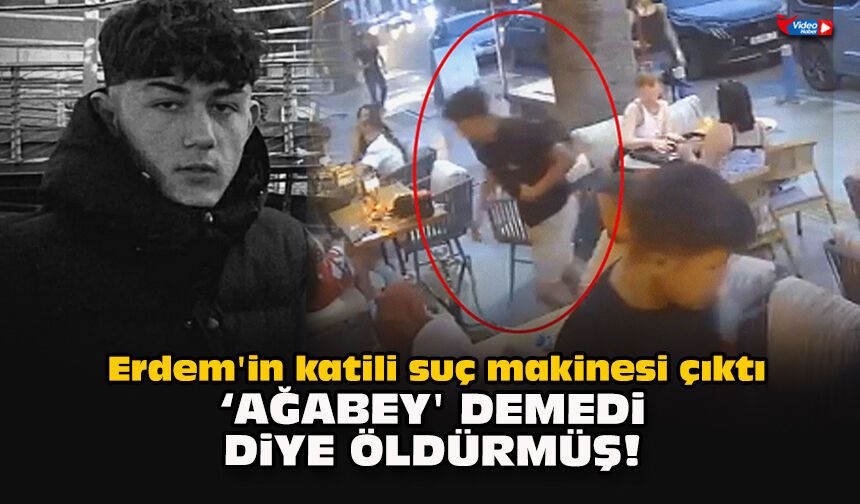 Erdem'in katili suç makinesi çıktı... 'Ağabey' demedi diye öldürmüş!
