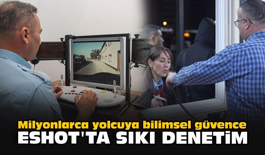Milyonlarca yolcuya bilimsel güvence: ESHOT’ta sıkı denetim