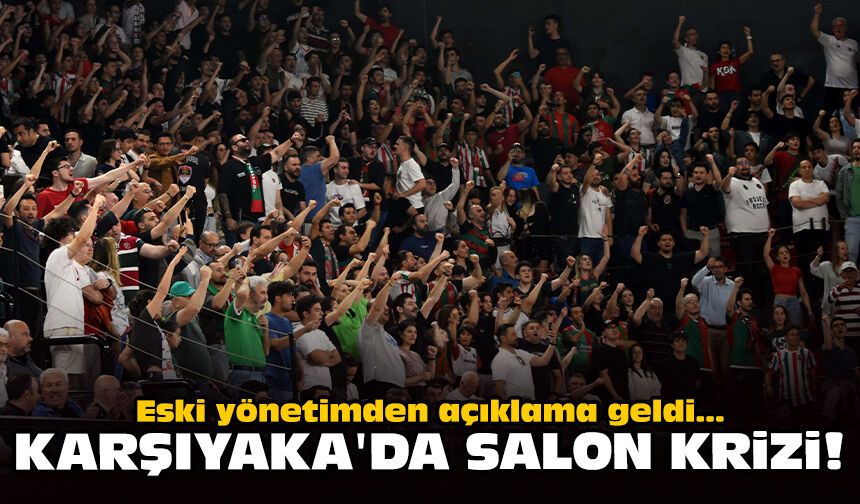 Eski yönetimden açıklama geldi: Karşıyaka'da salon krizi!