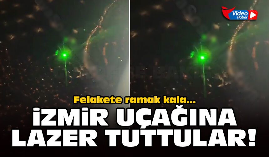 Felakete ramak kala... İzmir uçağına lazer tuttular
