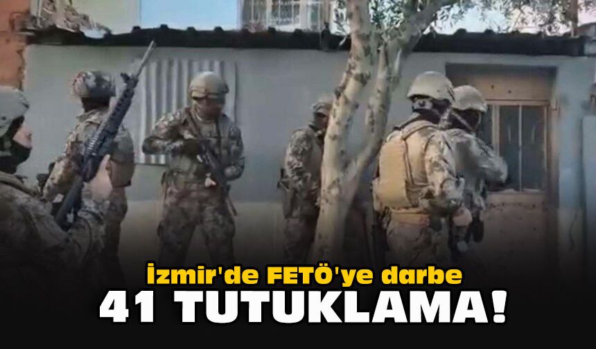İzmir'de FETÖ'ye darbe... 41 tutuklama!
