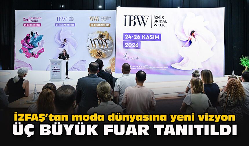 İZFAŞ’tan moda dünyasına yeni vizyon: Üç büyük fuar tanıtıldı