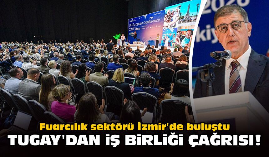 Fuarcılık sektörü İzmir'de buluştu: Tugay'dan iş birliği çağrısı!