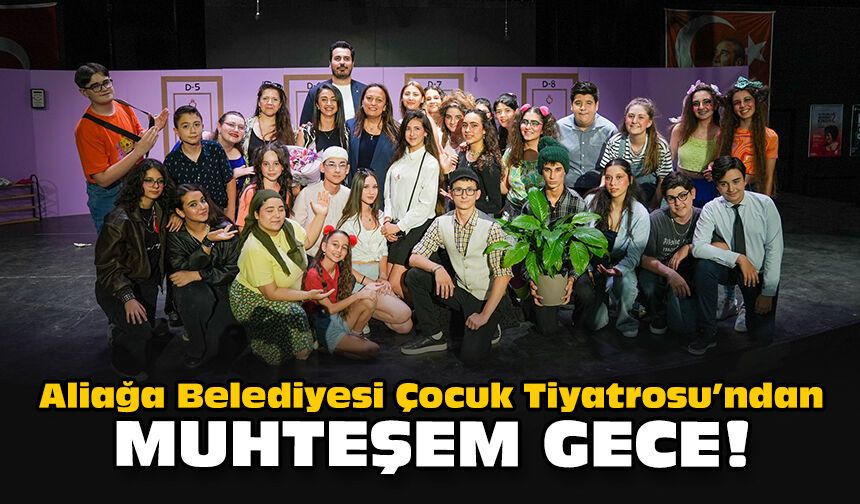 Aliağa Belediyesi Çocuk Tiyatrosu’ndan muhteşem gece!