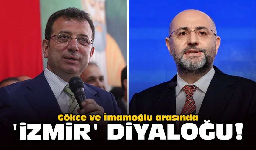 Gökce ve İmamoğlu arasında 'İzmir' diyaloğu
