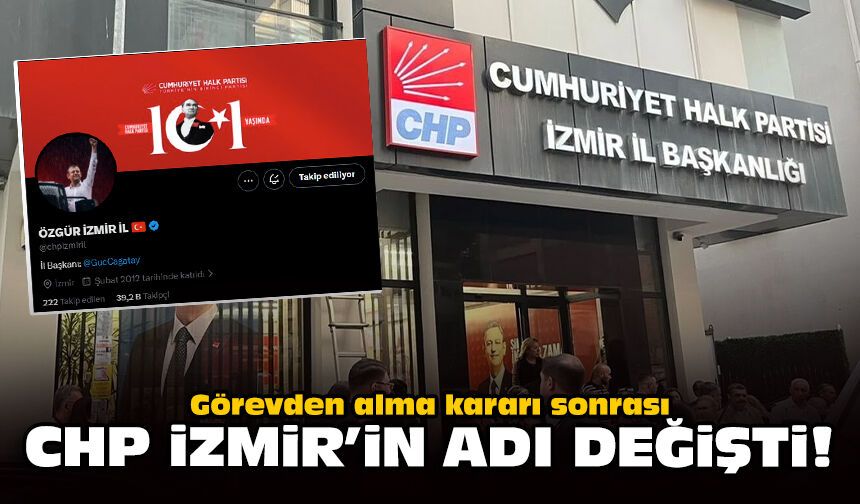 Görevden alma kararı sonrası CHP İzmir'in adı değişti!